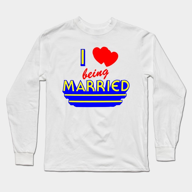 I Love Being Married Long Sleeve T-Shirt by Viper Vintage